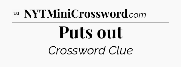 Puts out - WSJ Crossword