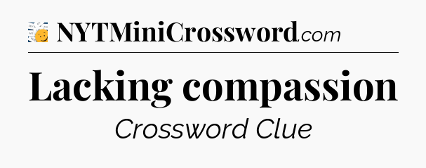 Lacking compassion - 7 Little Words