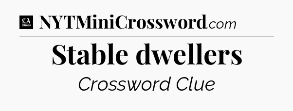 Stable dwellers - LA Times Crossword