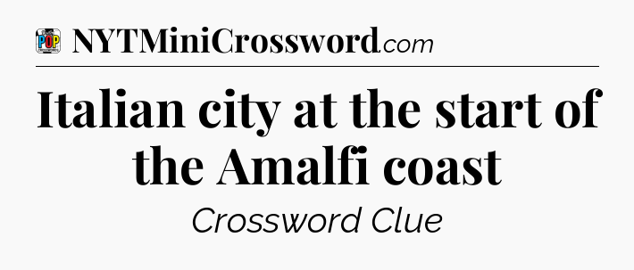 Italian city at the start of the Amalfi coast Crossword Clue