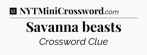 Savanna beasts - LA Times Crossword