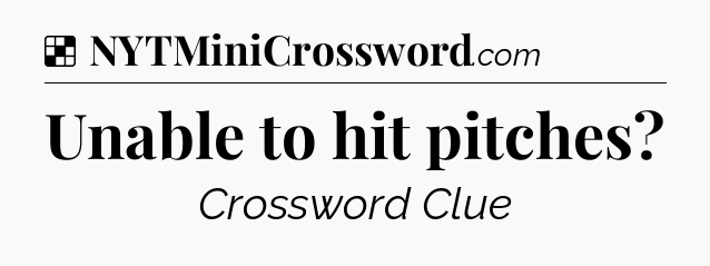 Solution: Unable to hit pitches - NYT Crossword