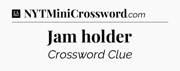Jam holder - LA Times Crossword