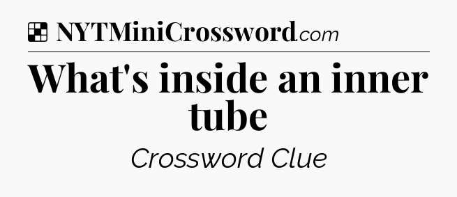 Solution: What's inside an inner tube - NYT Crossword