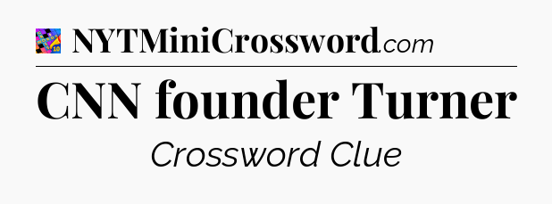 CNN founder Turner Crossword Clue