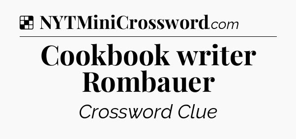 Solution: Cookbook writer Rombauer - NYT Crossword