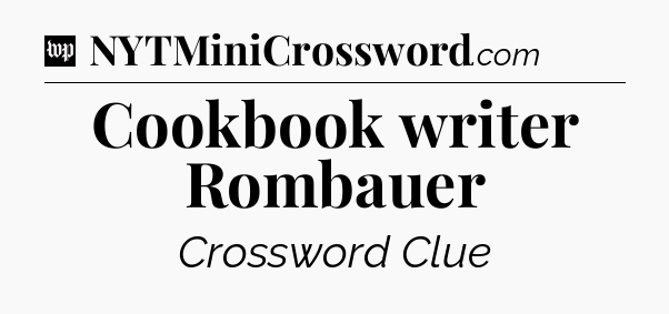 Cookbook writer Rombauer Crossword Clue
