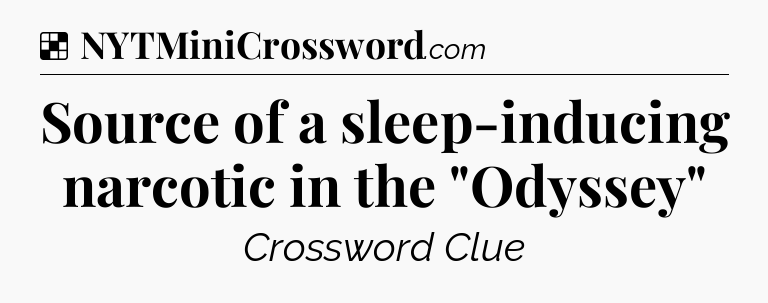Solution: Source of a sleep-inducing narcotic in the 