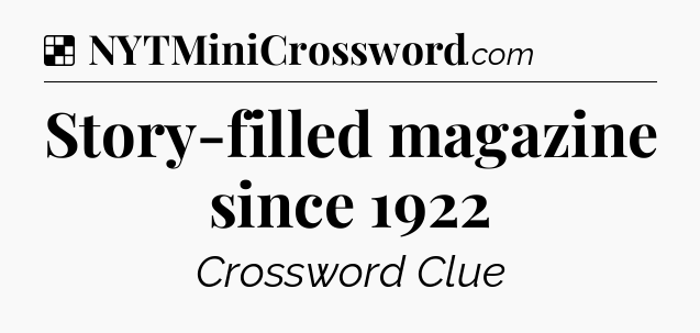 Solution: Story-filled magazine since 1922 - NYT Crossword