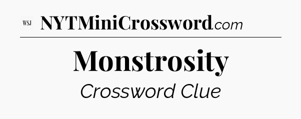 Monstrosity - WSJ Crossword