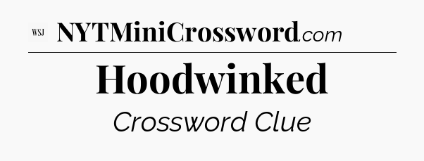 Hoodwinked - WSJ Crossword