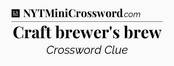 Craft brewer's brew - LA Times Crossword