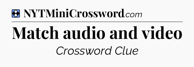 Solution: Match audio and video - NYT Mini Crossword