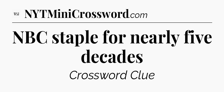 NBC staple for nearly five decades - WSJ Crossword