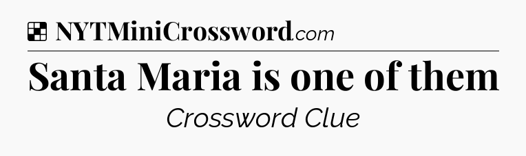 Solution: Santa Maria is one of them - NYT Crossword