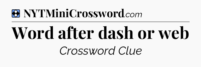 Solution: Word after dash or web - NYT Mini Crossword
