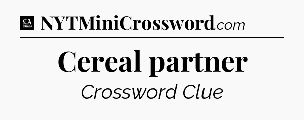 Cereal partner - LA Times Crossword