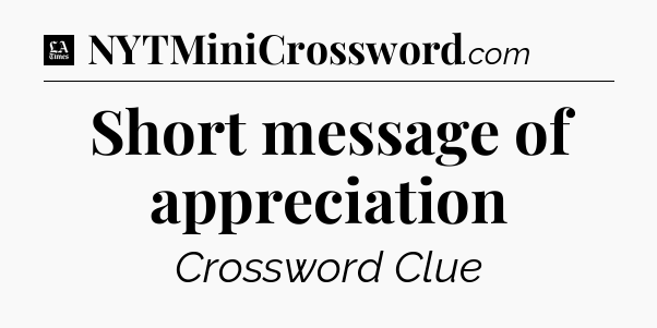 Short message of appreciation - LA Times Crossword