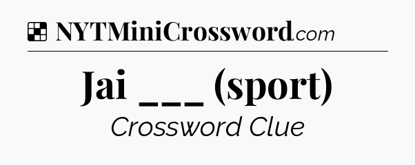 Solution: Jai ___ (sport) - NYT Crossword