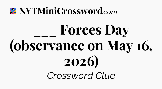 ___ Forces Day (observance on May 16, 2026) Crossword Clue
