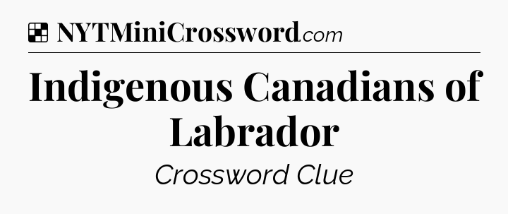 Solution: Indigenous Canadians of Labrador - NYT Crossword