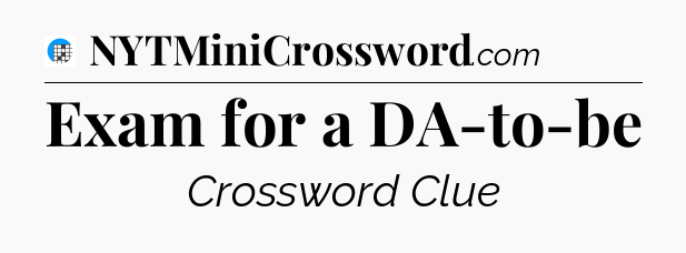 Exam for a DA-to-be Crossword Clue