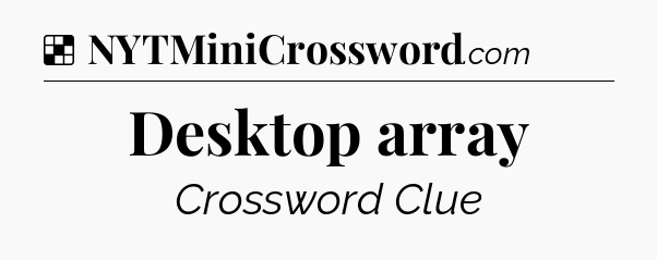 Solution: Desktop array - NYT Crossword