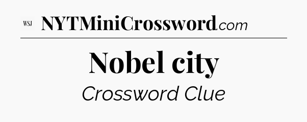 Nobel city - WSJ Crossword