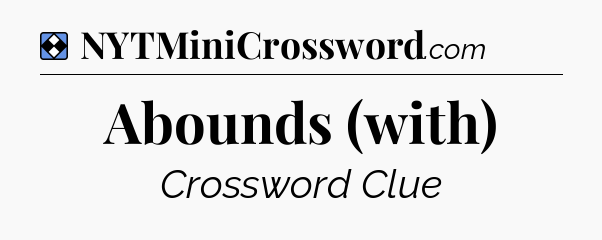 Solution: Abounds (with) - NYT Mini Crossword