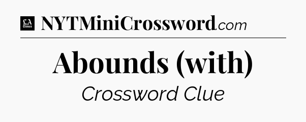 Abounds (with) - LA Times Crossword