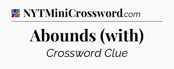 Abounds (with) Crossword Clue