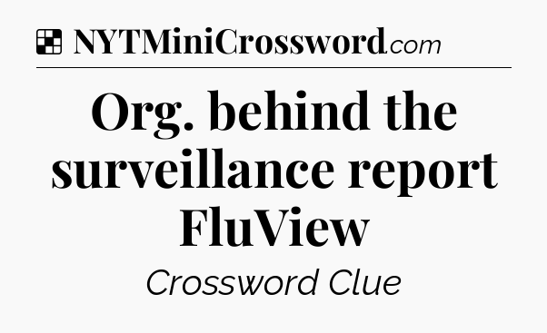 Solution: Org. behind the surveillance report FluView - NYT Crossword