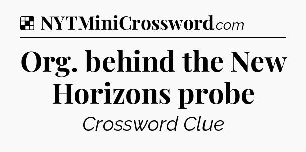 Solution: Org. behind the New Horizons probe - NYT Crossword