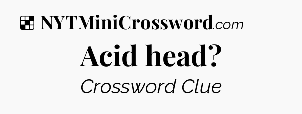 Solution: Acid head - NYT Crossword