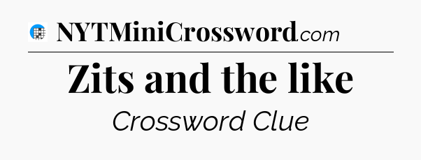 Zits and the like Crossword Clue