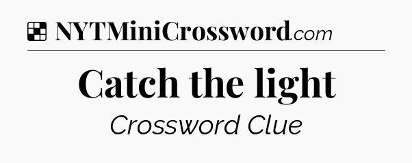 Solution: Catch the light - NYT Crossword