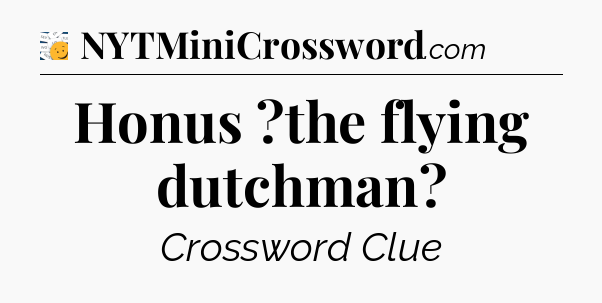 Honus ?the flying dutchman - 7 Little Words