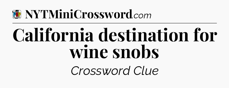 California destination for wine snobs Crossword Clue