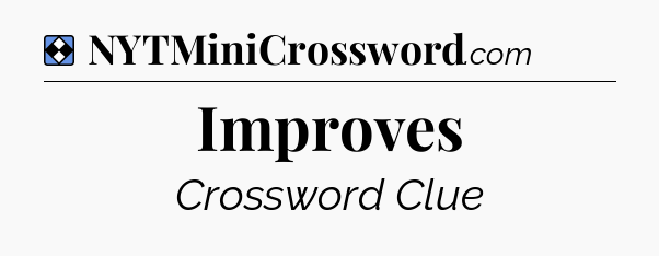 Solution: Improves - NYT Mini Crossword