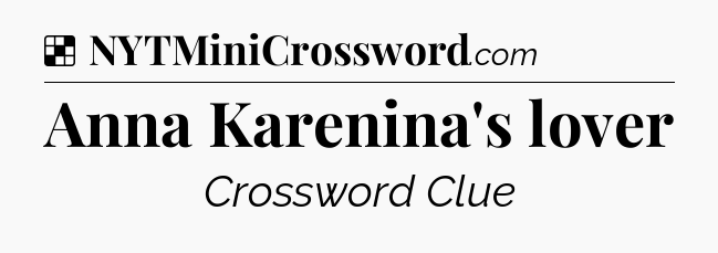 Solution: Anna Karenina's lover - NYT Crossword