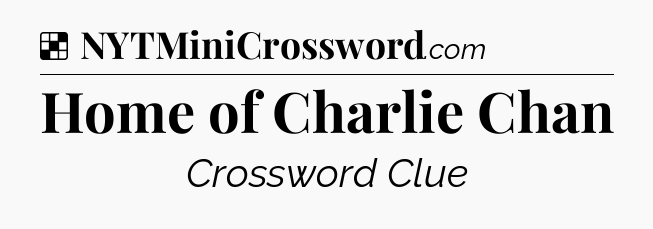 Solution: Home of Charlie Chan - NYT Crossword