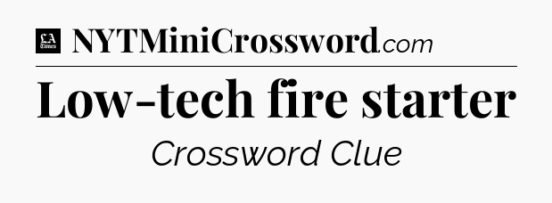 Low-tech fire starter - LA Times Crossword