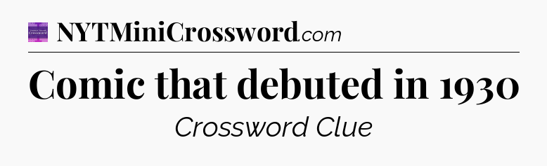Comic that debuted in 1930 - Thomas Joseph Crossword