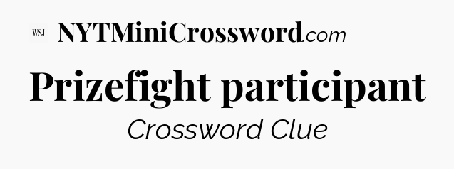 Prizefight participant - WSJ Crossword