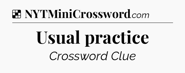 Solution: Usual practice - NYT Crossword