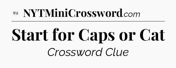 Start for Caps or Cat - WSJ Crossword