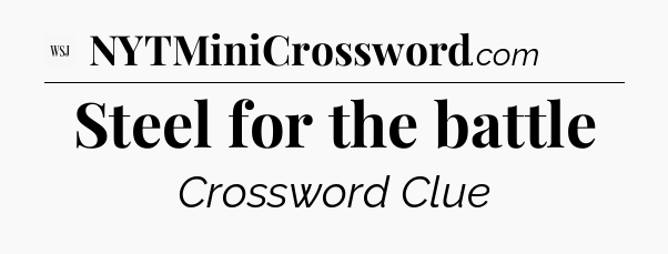 Steel for the battle - WSJ Crossword