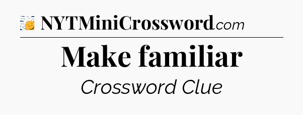 Make familiar - 7 Little Words