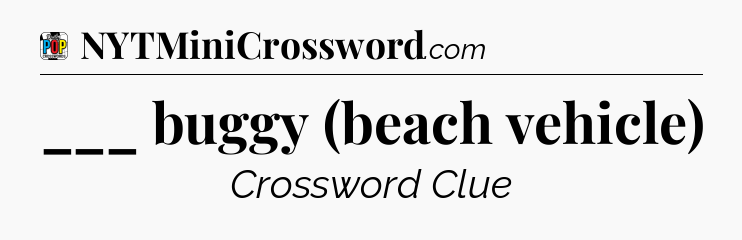 ___ buggy (beach vehicle) Crossword Clue
