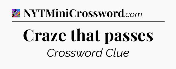 Craze that passes Crossword Clue